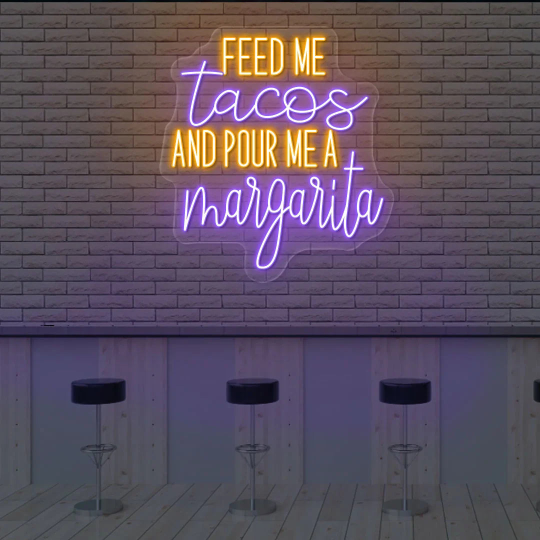 glowing feed me tacos and pour me a margarita LED neon sign for restaurant or home bar